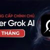 Super Grok AI 30$ 1 tháng - Gói nâng cấp chính chủ