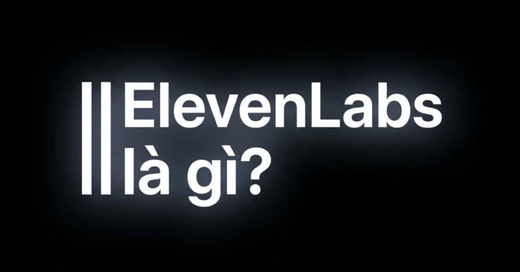 ElevenLabs AI là gì (1)
