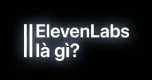 ElevenLabs AI là gì (1)