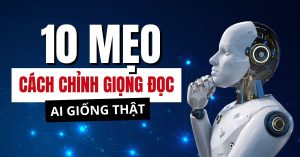 Cách chỉnh giọng đọc AI giống thật