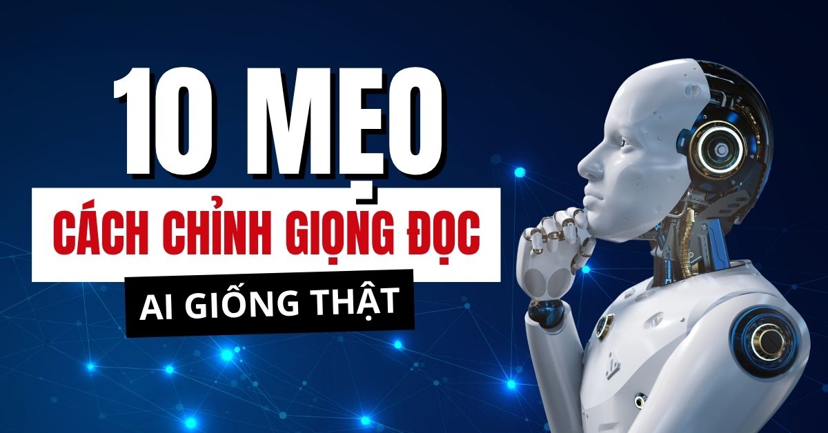 Cách chỉnh giọng đọc AI giống thật
