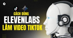 Cách dùng ElevenLabs làm video TikTok