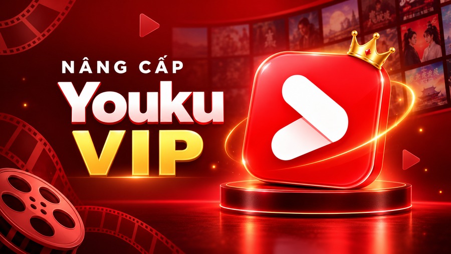 Tài Khoản Youku VIP Giá Tốt - Hỗ trợ nâng cấp